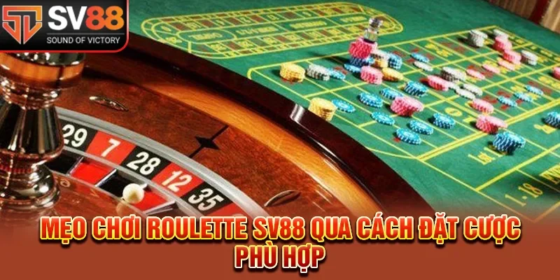 Mẹo chơi roulette SV88 qua cách đặt cược phù hợp